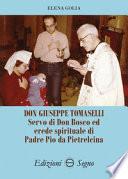 Don Giuseppe Tomaselli. Servo di don Bosco ed erede spirituale di padre Pio da Pietrelcina