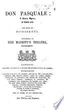 Don Pasquale: a comic opera, in three acts ... [By Giovanni Ruffini.] Performed at Her Majesty's Theatre, Haymarket. Ital. & Eng