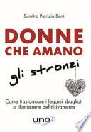 Donne che amano gli stronzi. Come trasformare i legami sbagliati o liberarsene definitivamente