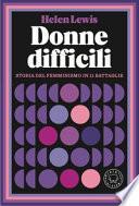 Donne difficili. Storia del femminismo in 11 battaglie