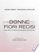 Donne, fiori recisi. Dallo stalking, al bullying, al cyberbullying, al femminicidio