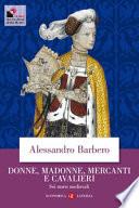 Donne, madonne, mercanti e cavalieri. Sei storie medievali