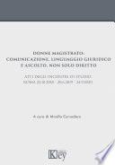 Donne magistrato: Comunicazione, linguaggio giuridico e ascolto. Non solo diritto Atti degli Incontri di Studio