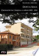 Dopo il sisma. Cronache da L'Aquila: 6 aprile 2009 - 2014