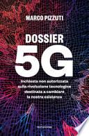 Dossier 5G. Inchiesta non autorizzata sulla rivoluzione tecnologica destinata a cambiare la nostra esistenza
