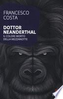 Dottor Neanderthal. Il colore morto della mezzanotte