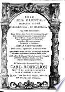 Doue si tratta della Parte Extra Gangem, e si descriuono i Regni, che vi sono compresi, e proprietà loro: le qualità de' Principi, che li signoreggiano: i costumi, riti, religione, arti, e ricchezze de' popoli, che vi habitano ; Con La Confvtatione Dell'Idolatrie, superstitioni, & altri loro errori