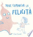 Dove comincia la felicità. Ediz. a colori