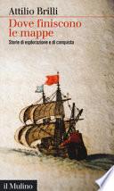 Dove finiscono le mappe. Storie di esplorazione e di conquista