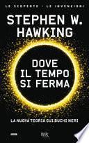 Dove il tempo si ferma. La nuova teoria sui buchi neri