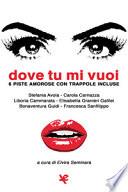Dove tu mi vuoi. 6 piste amorose con trappole incluse