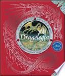 Dragologia. Il libro completo dei draghi