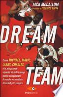 Dream team. Come Michael, Magic, Larry, Charles e la più grande squadra di tutti i tempi hanno conquistato il mondo e cambiato il basket per sempre