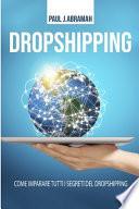 Dropshipping: Come imparare tutti i segreti del Dropshipping (Italian language edition)