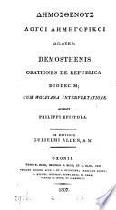 Dēmosthenous logoi dēmēgorikoi dōdeka, cum Wolfiana interpretatione denuò castigata, et notis J.V. Lucchesinii, ed. G. Allen