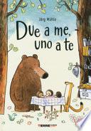 Due a me, uno a te. Ediz. a colori