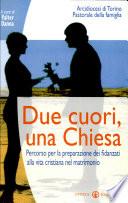 Due cuori, una Chiesa. Percorso per la preparazione dei fidanzati alla vita cristiana nel matrimonio