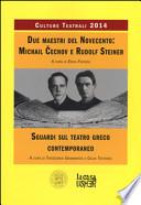 Due maestri del Novecento: Michail Cechov e Rudolf Steiner. Sguardi sul teatro greco contemporaneo. Culture teatrali 2014