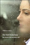 Due mani in una tasca per sentirti vivo accanto a me