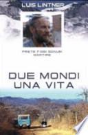 Due mondi una vita. Luis Lintner. Prete fidei donum martire