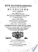 Due ragionamenti sopra la città di Fuligno nell'Umbria detti nelle pubbliche adunanze da un accademico fulginio con in fine una dissertazione epistolare sopra antica lapide scritta al padre maestro Antonio Prosperi minore conventuale dal sig. avvocato Lodovico Coltellini ...