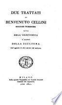 Due trattati di Benvenuto Cellini scultore fiorentino