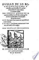 Duello de lo eccellentissimo, e clarissimo giuriconsulto m. Andrea Alciato fatto di latino italiano a' commune utilita'. Tre consigli apresso de la materia medesima vno de'l detto Alciato, gl'altri de lo eccellentissimo giuriconsulto m. Mariano Socino. Con due tauole, l'una contenente i capi de'l D