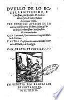 Duello de lo eccellentissimo, e clarissimo giuriconsulto m. Andrea Alciato fatto di latino italiano à commune utilità. Tre consigli apresso de la materia medesima vno dèl detto Alciato, gl'altri de lo eccellentissimo giuriconsulto m. Mariano Socino. Con due tauole, l'una contenente i capi dèl Duello de l'Alciato. L'altro copiosamente contenente tutte le materie dèl Duello, e de li consigli