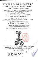 Duello del Fausto da Longiano regolato a le leggi de l'honore. Con tutti li cartelli missiui, e risponsiui in querela volontaria, necessaria, e mista, e discorsi sopra. del tempo de cauallieri erranti, de braui, e de l'età nostra