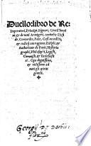 Duello: libro de Re: Imperatori, Principi ...&de tutti Armigeri, continẽte Disside, Concordie, Pace, Casi accadẽti;&indicij con ragione, Exẽpli,&Authoritate de Poeti, Hystoriographi. Philosophi, Legisti, Canonisti,&Ecclesiastici, etc