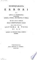 Dugenquaranta errori di lingua e grammatica italiana logica, storia ... che con altri si trovano ... della stampa intitolata lettera e voto di G(iuseppe) G(rones) (etc.)