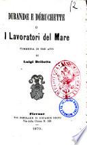 Durande e Deruchette o I lavoratori del mare commedia in tre atti di Luigi Bellotto