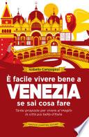 È facile vivere bene a Venezia se sai cosa fare