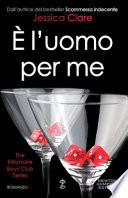 È l'uomo per me. The Billionaire Boys Club Series