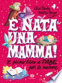 È nata una mamma! Il primo libro di fiabe per le mamme