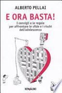 E ora basta! I consigli e le regole per affrontare le sfide e i rischi dell'adolescenza