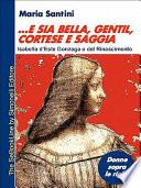 ...E Sia Bella, Gentil, Cortese E Saggia... - Isabella D'Este Gonzaga O del Rinascimento