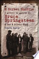 E Street Shuffle. I giorni di gloria di Bruce Springsteen & the E Street Band