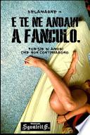 e te ne andavi a fanculo.