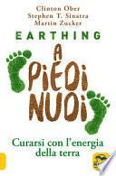 Earthing. Camminare a piedi nudi. L'energia della terra ti cura e guarisce