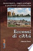 Eccessi di città. Baraccopoli, campi profughi e città psichedeliche