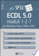 ECDL 5.0. Moduli 1-2-7. Per Windows Vista e Office 2007