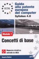 ECDL. Guida alla patente europea del computer. Syllabus 4.0. Modulo 1: concetti di base della tecnologia dell'informazione