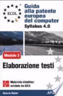 ECDL. Guida alla patente europea del computer. Syllabus 4.0. Modulo 3: elaborazione testi