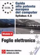 ECDL. Guida alla patente europea del computer. Syllabus 4.0. Modulo 4: foglio elettronico