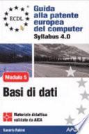ECDL. Guida alla patente europea del computer. Syllabus 4.0. Modulo 5: basi di dati