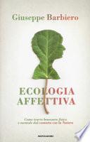 Ecologia affettiva. Come trarre benessere fisico e mentale dal contatto con la natura