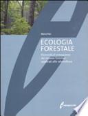 Ecologia forestale. Elementi di conoscenza dei sistemi forestali applicati alla selvicoltura