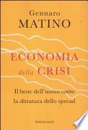 Economia della crisi. Il bene dell'uomo contro la dittatura dello spread