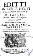 Editti antichi e nuovi de'Sovrani Prencipi della Real Casa di Savoia, delle loro Tutrici, e de'Magistrati di qua da'Monti, raccolti ... dal Senatore G. B. Borelli